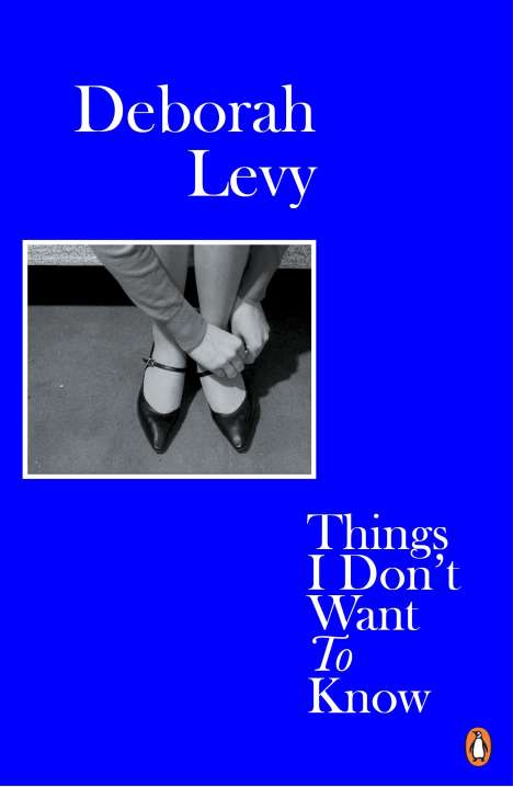 Deborah Levy: Things I Don't Want to Know, Buch