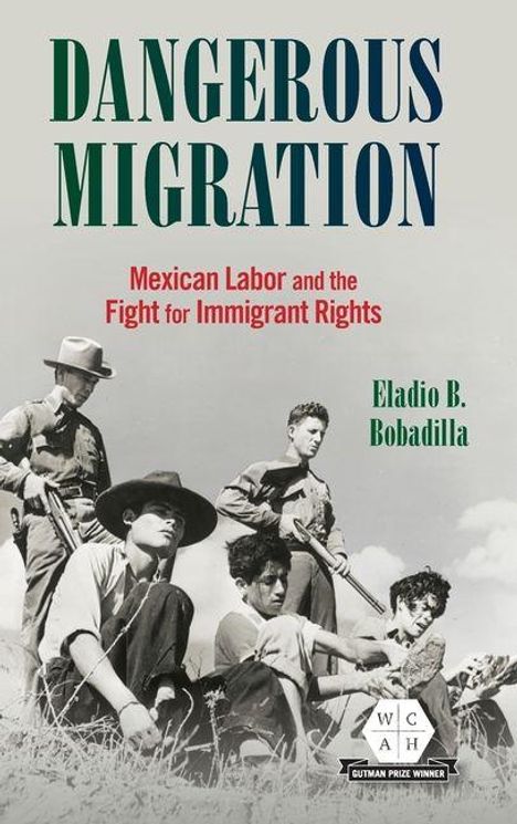 „DANGEROUS MIGRATION“, „Mexican Labor and the Fight for Immigrant Rights“. Autor: Eladio B. Bobadilla. Männer in Arbeitskleidung.