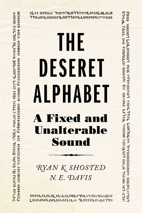 Text: "The Deseret Alphabet: A Fixed and Unalterable Sound" von Ryan K. Shosted, N. E. Davis. Deseret-Zeichen umrahmen es.