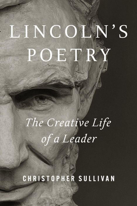 „Lincoln’s Poetry: The Creative Life of a Leader“ von Christopher Sullivan. Büste von Abraham Lincoln.