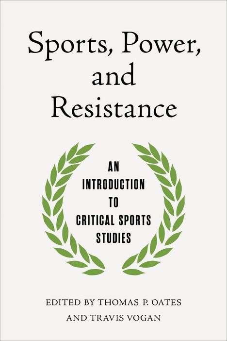 "Sports, Power, and Resistance"; "An Introduction to Critical Sports Studies"; Laubkranz. Bearbeitet von Thomas P. Oates.