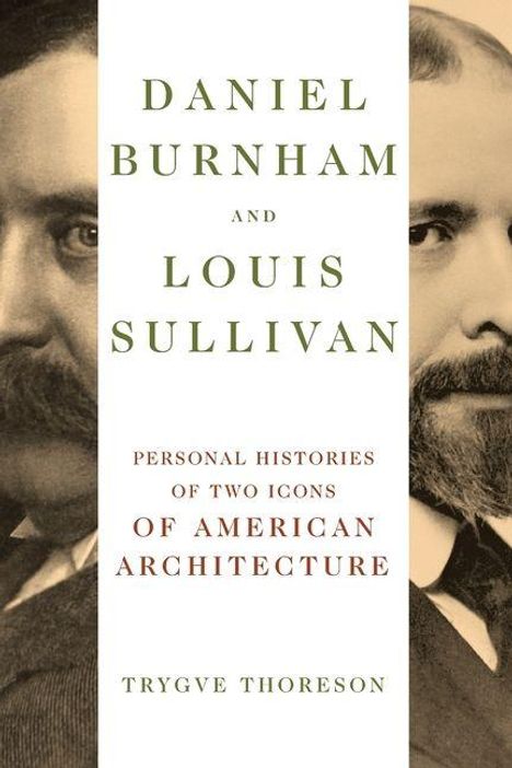 "Daniel Burnham and Louis Sullivan: Personal Histories of Two Icons of American Architecture" von Trygve Thoreson. Links und rechts sind große Porträts von zwei Männern.
