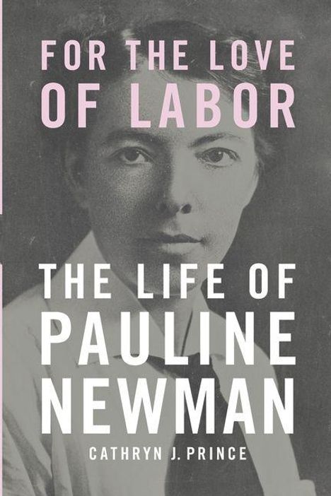 "FOR THE LOVE OF LABOR: THE LIFE OF PAULINE NEWMAN" von Cathryn J. Prince. Schwarz-weiß Foto einer Frau im Hintergrund.