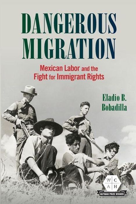 Text: "Dangerous Migration: Mexican Labor and the Fight for Immigrant Rights" von Eladio B. Bobadilla. Foto von Arbeitern.