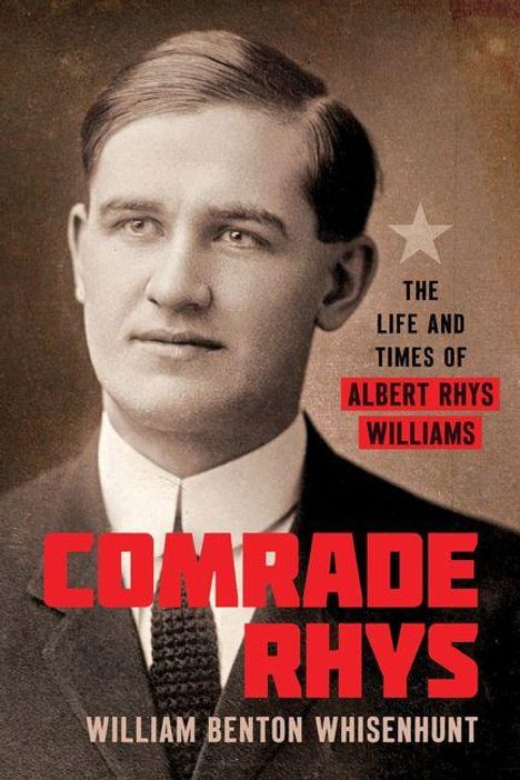 "The Life and Times of Albert Rhys Williams. Comrade Rhys. William Benton Whisenhunt." Ein Mann in Anzug und Krawatte.