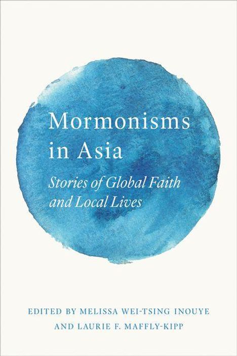 „Mormonisms in Asia: Stories of Global Faith and Local Lives“, Herausgegeben von Melissa Wei-Tsing Inouye und Laurie F. Maffly-Kipp. Ein großer blauer Kreis.