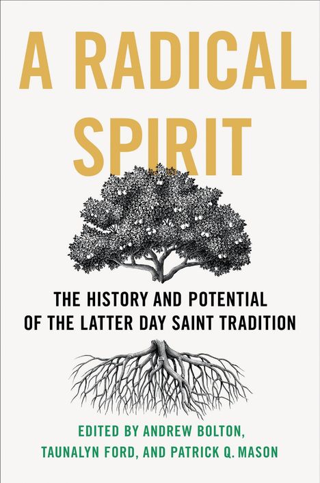 Titel: "A Radical Spirit". Untertitel: "The History and Potential of the Latter Day Saint Tradition". Illustrationen: Baum mit Wurzeln.