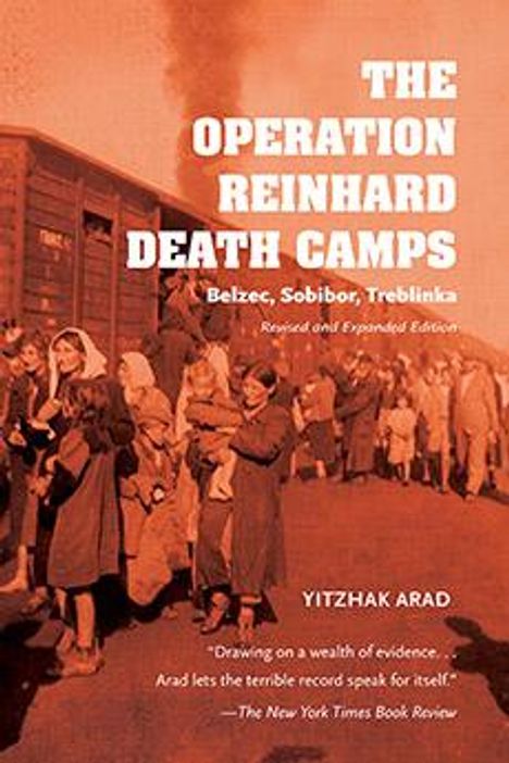 Yitzhak Arad: The Operation Reinhard Death Camps: Belzec, Sobibor, Treblinka, Buch