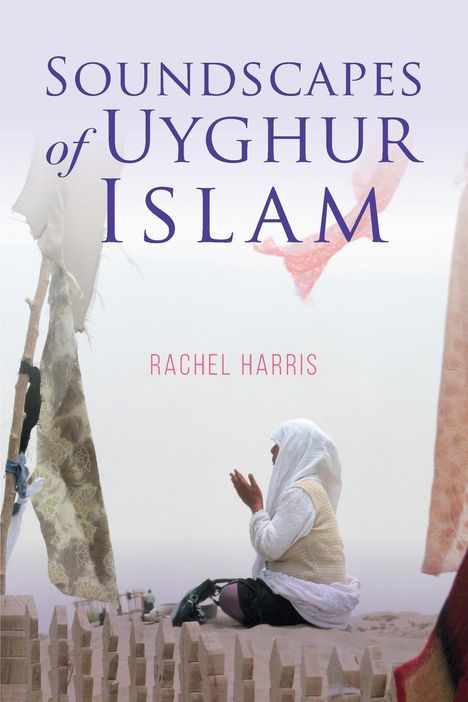 Rachel Harris: Soundscapes Of Uyghur Islam, Buch