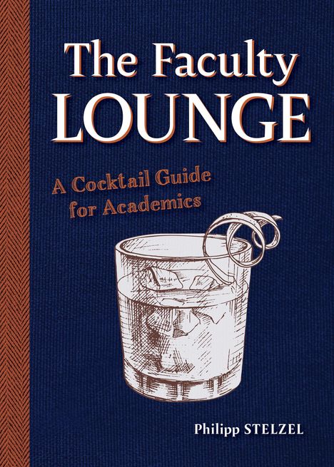 Philipp Stelzel: The Faculty Lounge: A Cocktail Guide for Academics, Buch