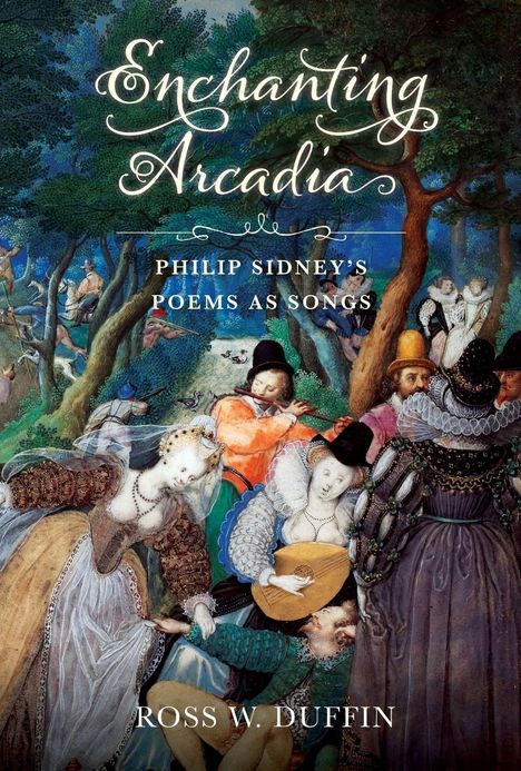 „Enchanting Arcadia: Philip Sidney's Poems as Songs“ von Ross W. Duffin. Illustration: Menschen im Garten.