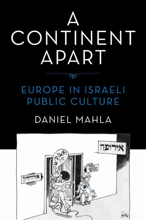 "A Continent Apart: Europe in Israeli Public Culture" von Daniel Mahla. Darunter eine Illustration mit zwei Figuren.