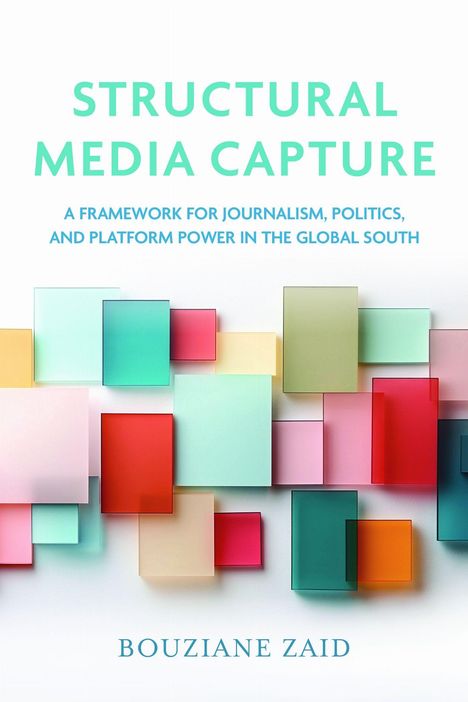 "STRUCTURAL MEDIA CAPTURE" oben. Darunter farbige, teils transparente Rechtecke, unterschiedlicher Größe und Farbe. 
Autor: Bouziane Zaid.