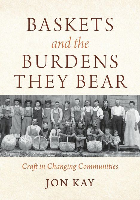 "Baskets and the Burdens They Bear" und "Craft in Changing Communities" von Jon Kay. Historisches Gruppenfoto mit Körben.
