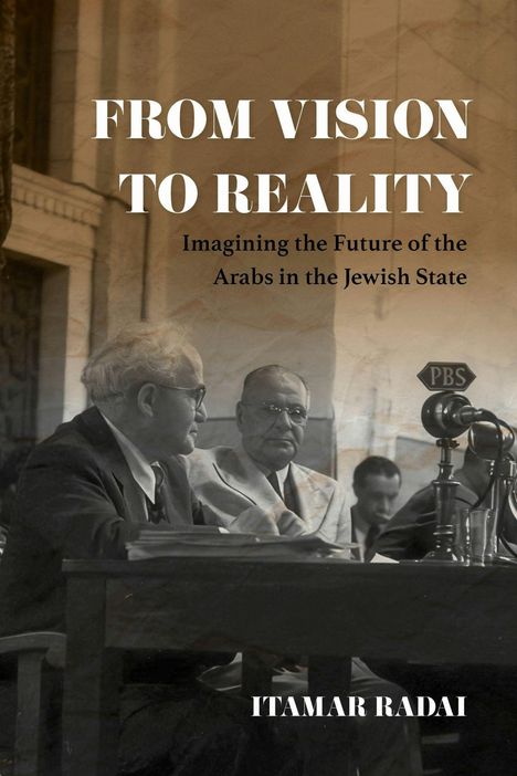 Text: "FROM VISION TO REALITY: Imagining the Future of the Arabs in the Jewish State" und "ITAMAR RADAI". Zwei Männer in Anzügen am Tisch.