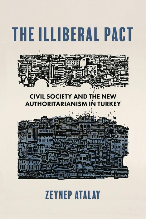 Text: "The Illiberal Pact: Civil Society and the New Authoritarianism in Turkey" von Zeynep Atalay. 
Illustration: Stadtansicht.