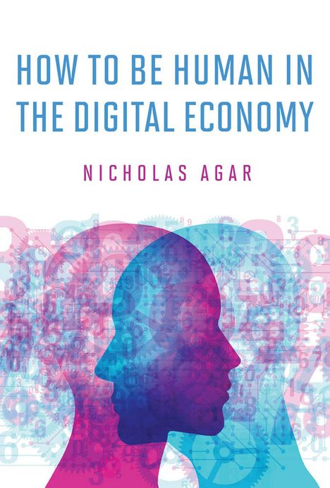 Nicholas Agar: How to Be Human in the Digital Economy, Buch