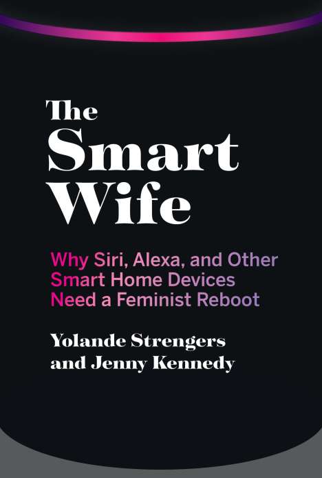 Yolande Strengers: Strengers, Y: The Smart Wife, Buch