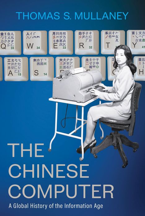 Thomas S. Mullaney: The Chinese Computer, Buch