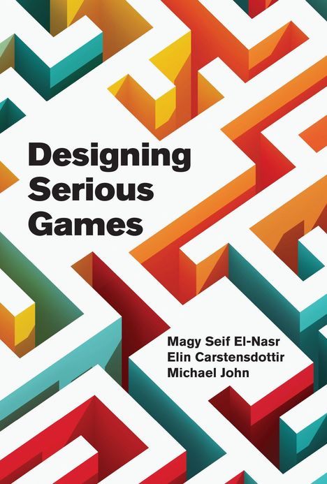 "Designing Serious Games" von Magy Seif El-Nasr, Elin Carstensdottir, Michael John. Bunte, verschachtelte 3D-Formen.
