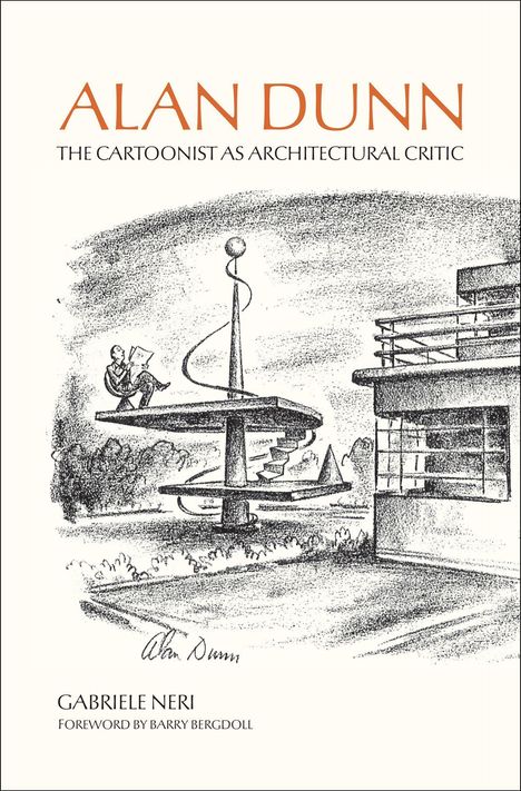 ALAN DUNN, THE CARTOONIST AS ARCHITECTURAL CRITIC. Illustration: Mann auf Spiraltreppe neben modernem Gebäude.