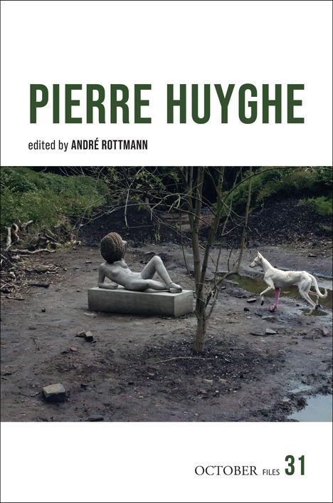"PIERRE HUYGHE, edited by ANDRÉ ROTTMANN, OCTOBER FILES 31." Skulptur mit liegender Figur, Hund mit rosa Bein.