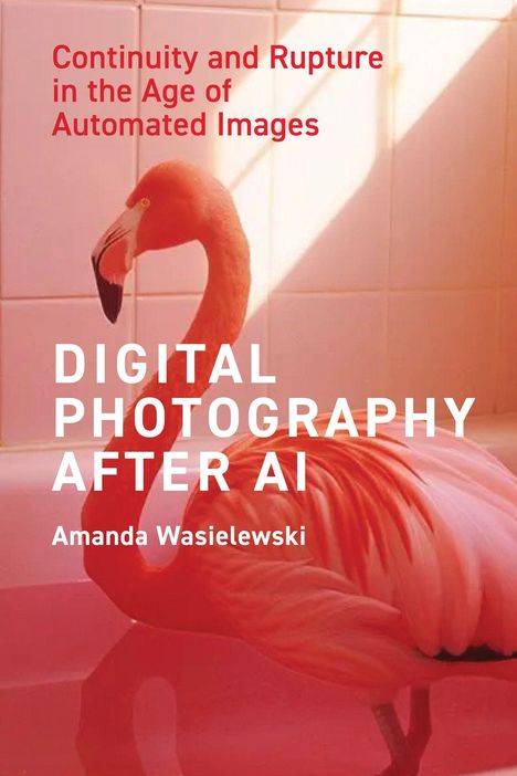 "Continuity and Rupture in the Age of Automated Images. DIGITAL PHOTOGRAPHY AFTER AI. Amanda Wasielewski." Ein Flamingo steht in einem rosa Licht.