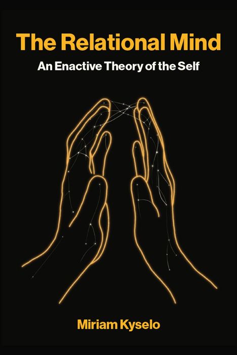 "The Relational Mind: An Enactive Theory of the Self" von Miriam Kyselo. Illustration: zwei Hände, gelbe Linien, Netzstruktur.