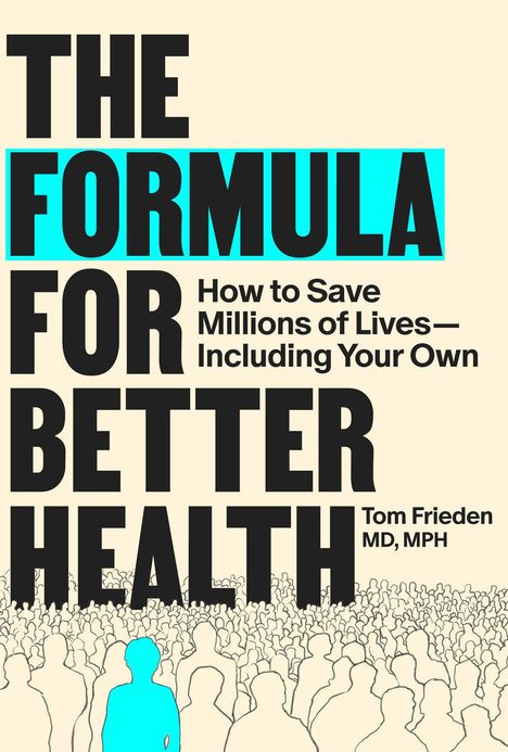 Text: "THE FORMULA FOR BETTER HEALTH" und "How to Save Millions of Lives—Including Your Own" von Tom Frieden. Illustration: Menschenmenge, eine Person farblich hervorgehoben.