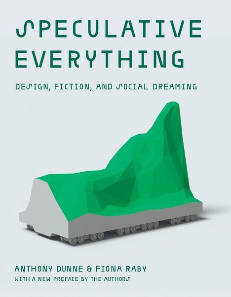 Anthony Dunne: Speculative Everything, with a New Preface by the Authors, Buch