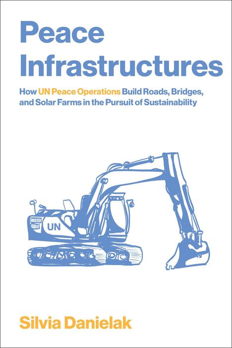 "Peace Infrastructures" zeigt einen UN-Bagger in Blau. Text über UN-Friedenseinsätze. Autor: Silvia Danielak.