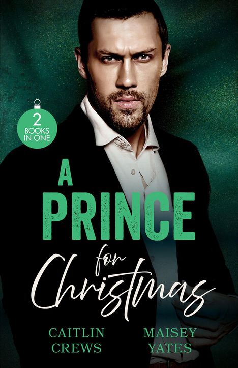 „2 BOOKS IN ONE“, „A PRINCE for Christmas“, „CAITLIN CREWS“, „MAISEY YATES“. Ein ernster Mann im Anzug vor grünem Hintergrund.