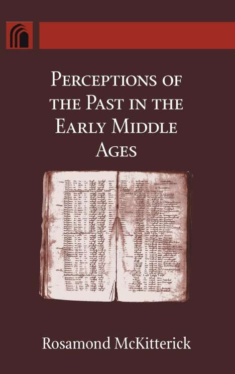 Rosamond Mckitterick: Perceptions of the Past in the Early Middle Ages, Buch