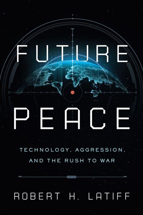 "Future Peace: Technology, Aggression, and the Rush to War" von Robert H. Latiff. Sci-Fi-Design mit einem Globus.