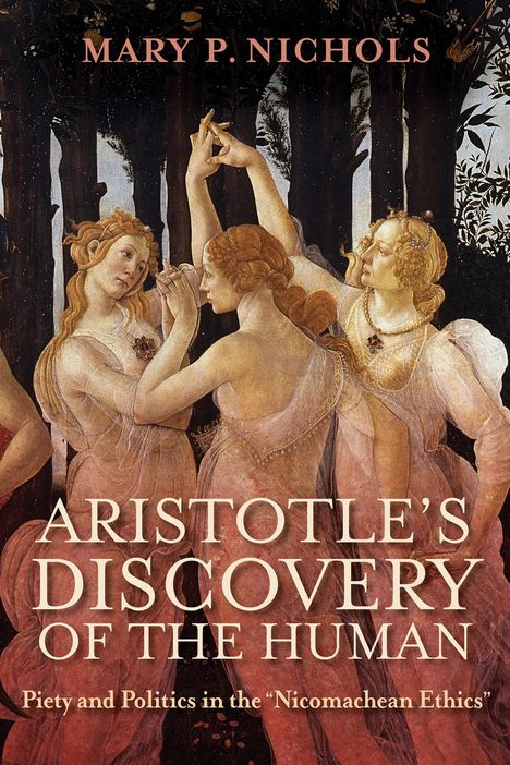 Mary P. Nichols: Aristotle's Discovery of the Human, Buch