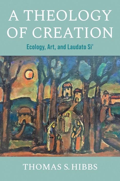 Thomas S. Hibbs: A Theology of Creation, Buch