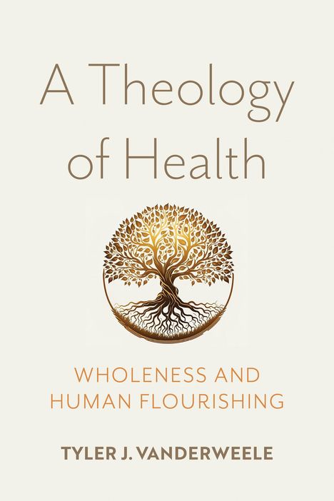 Tyler J. VanderWeele: A Theology of Health, Buch