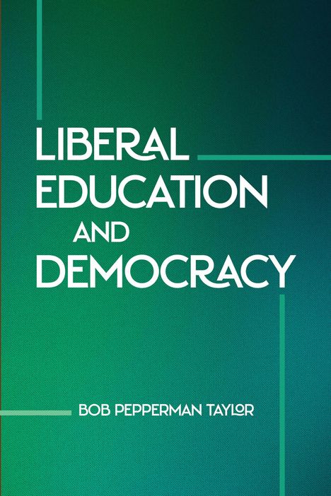 Bob Pepperman Taylor: Liberal Education and Democracy, Buch