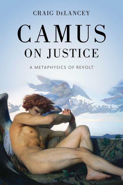 „Craig DeLancey: Camus on Justice, A Metaphysics of Revolt“ über einer Illustration eines nachdenklichen Engels.