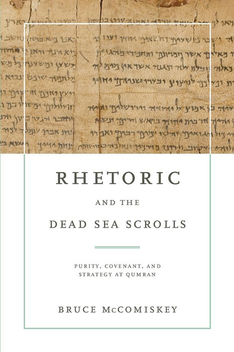 Bruce McComiskey (University of Alabama at Birmingham): Rhetoric and the Dead Sea Scrolls, Buch