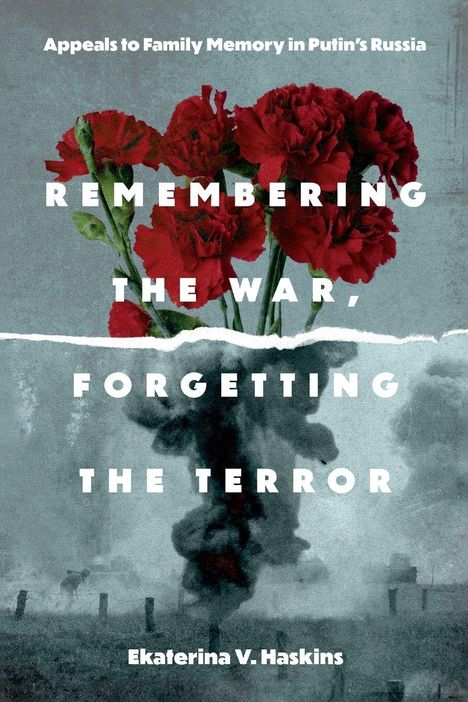 Oben: "Appeals to Family Memory in Putin's Russia". Mittig: Rote Nelken und Explosion. Unten: Ekaterina V. Haskins.