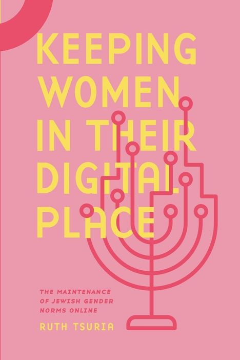 Text: "Keeping Women In Their Digital Place. The Maintenance of Jewish Gender Norms Online. Ruth Tsuria." Illustration: Menora.