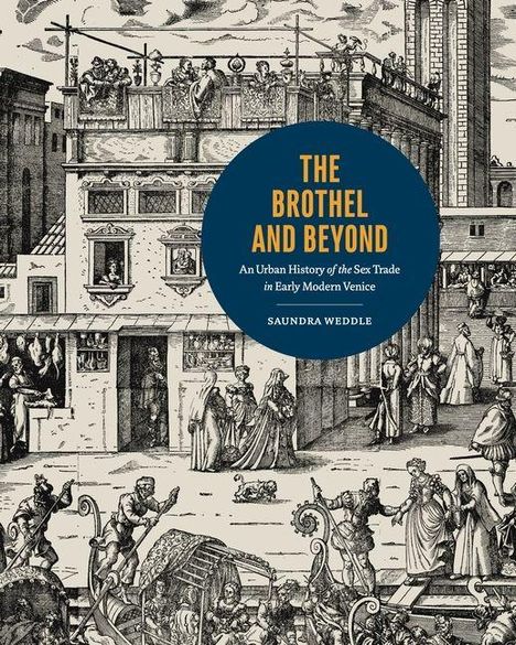 Text: "The Brothel and Beyond: An Urban History of the Sex Trade in Early Modern Venice" von Saundra Weddle. Historische Illustration.
