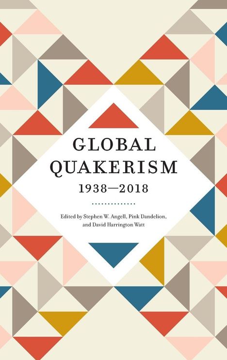 Text: "Global Quakerism 1938-2018." Geometrisches Muster aus bunten Dreiecken.