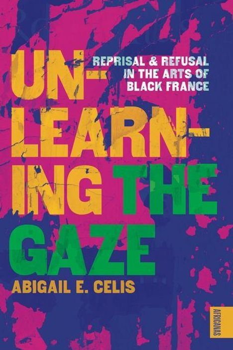 "UN-LEARNING THE GAZE" in großen Buchstaben, bunte abstrakte Hintergrundgrafik. Autor: Abigail E. Celis.