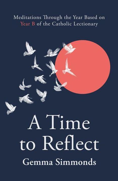 „Meditations Through the Year Based on Year B of the Catholic Lectionary“, „A Time to Reflect“, „Gemma Simmonds“. Illustration: Vögel fliegen vor roter Sonne.