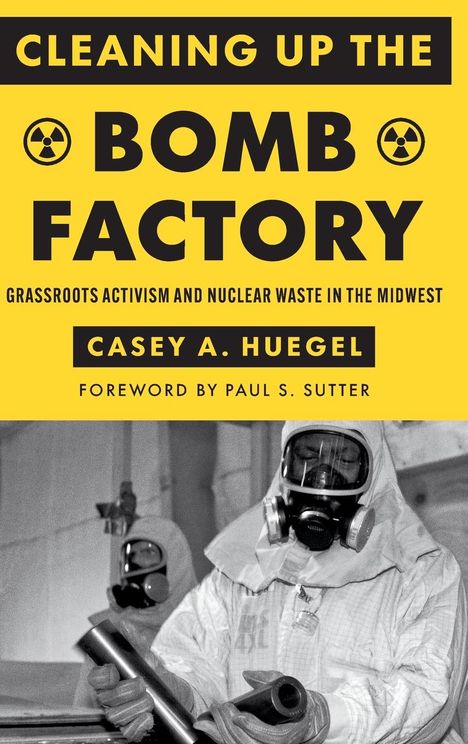 Casey A. Huegel: Cleaning Up the Bomb Factory, Buch