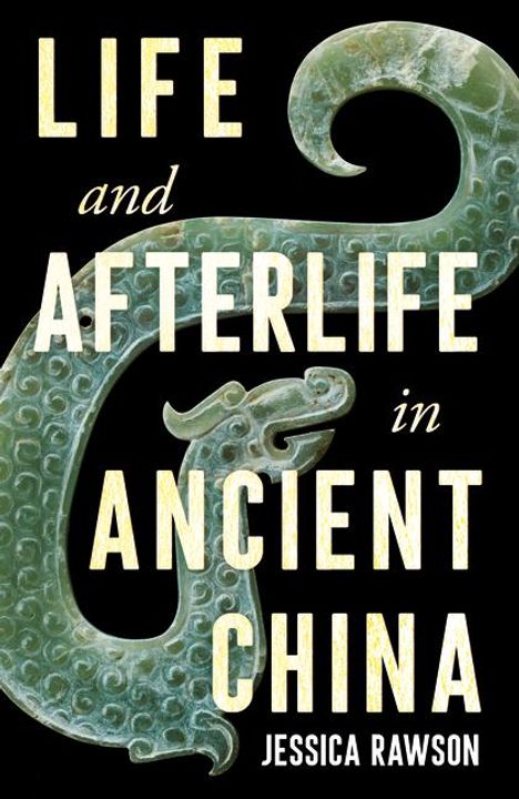 Jessica Rawson: Life and Afterlife in Ancient China, Buch