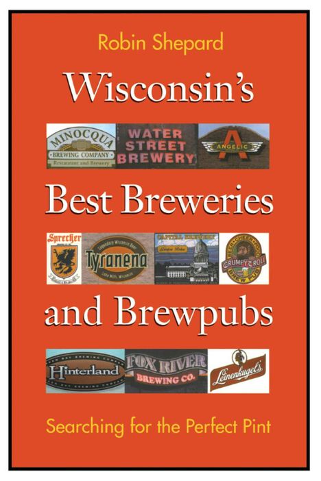 Robin Shepard: Wisconsin's Best Breweries and Brewpubs, Buch
