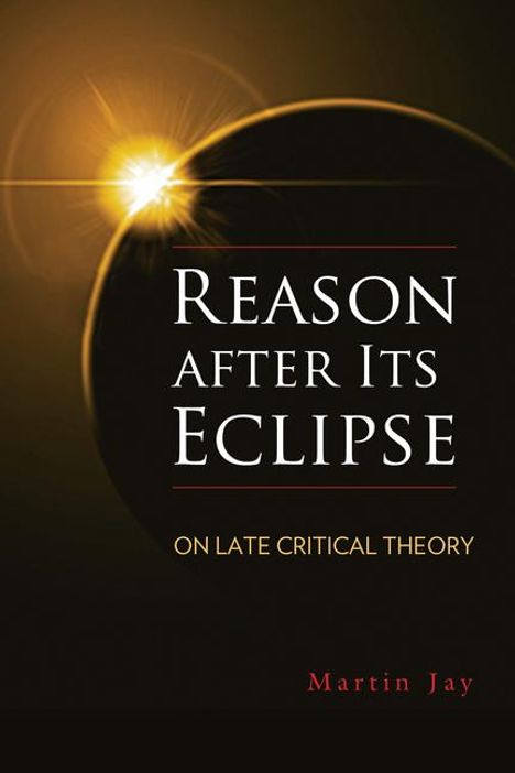 Martin Jay: Reason After Its Eclipse: On Late Critical Theory, Buch